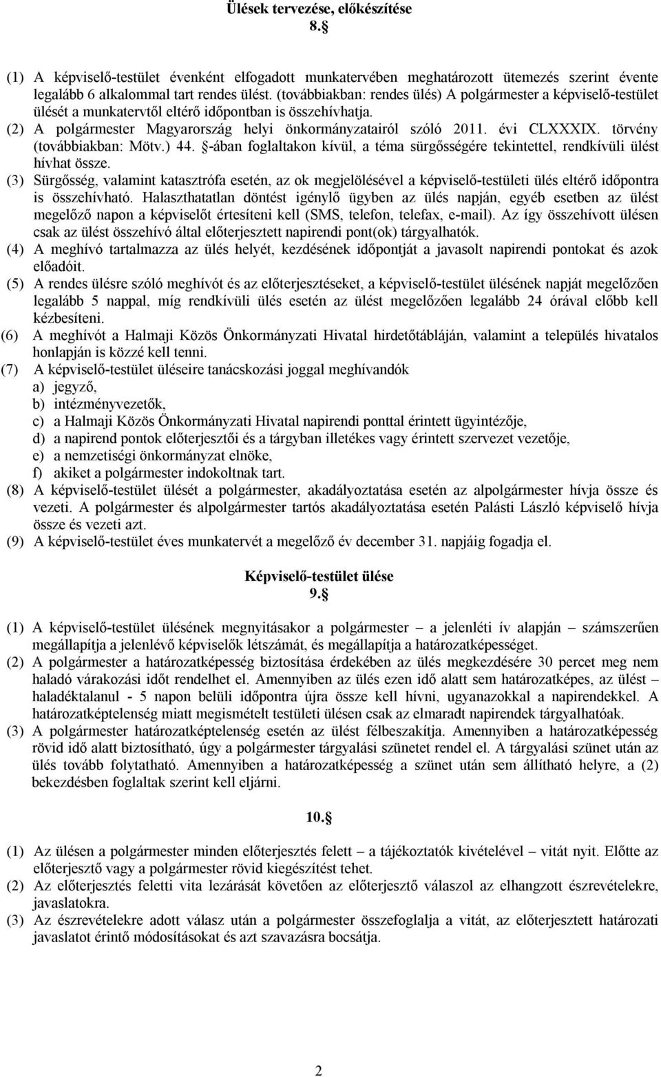 évi CLXXXIX. törvény (továbbiakban: Mötv.) 44. -ában foglaltakon kívül, a téma sürgősségére tekintettel, rendkívüli ülést hívhat össze.