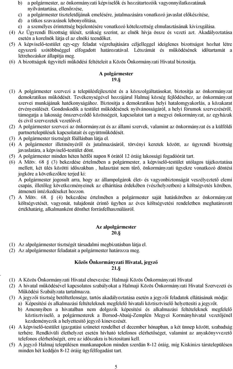 (4) Az Ügyrendi Bizottság ülését, szükség szerint, az elnök hívja össze és vezeti azt. Akadályoztatása esetén a korelnök látja el az elnöki teendőket.