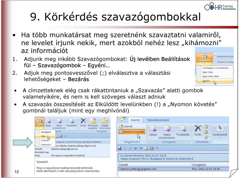 Adjuk meg pontosvesszıvel (;) elválasztva a választási lehetıségeket Bezárás A címzetteknek elég csak rákattintaniuk a Szavazás alatti