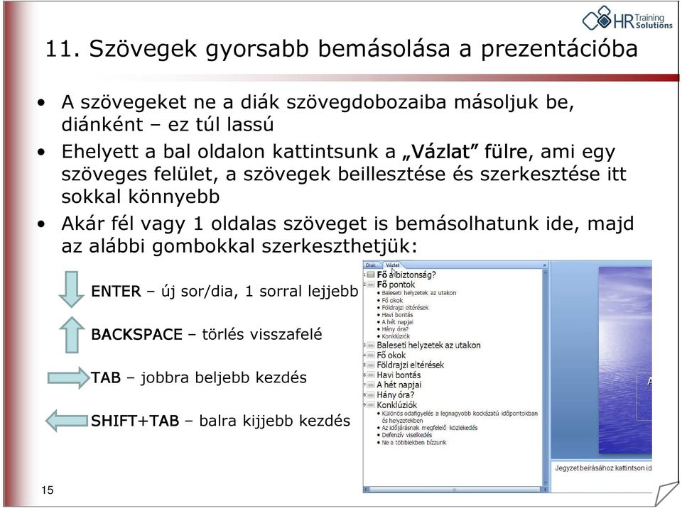 szerkesztése itt sokkal könnyebb Akár fél vagy 1 oldalas szöveget is bemásolhatunk ide, majd az alábbi gombokkal