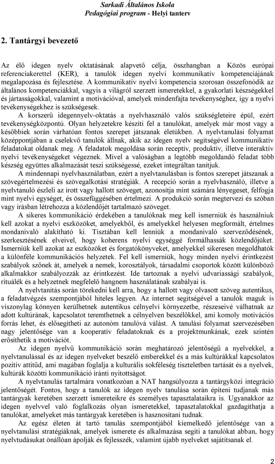 A kommunikatív nyelvi kompetencia szorosan összefonódik az általános kompetenciákkal, vagyis a világról szerzett ismeretekkel, a gyakorlati készségekkel és jártasságokkal, valamint a motivációval,