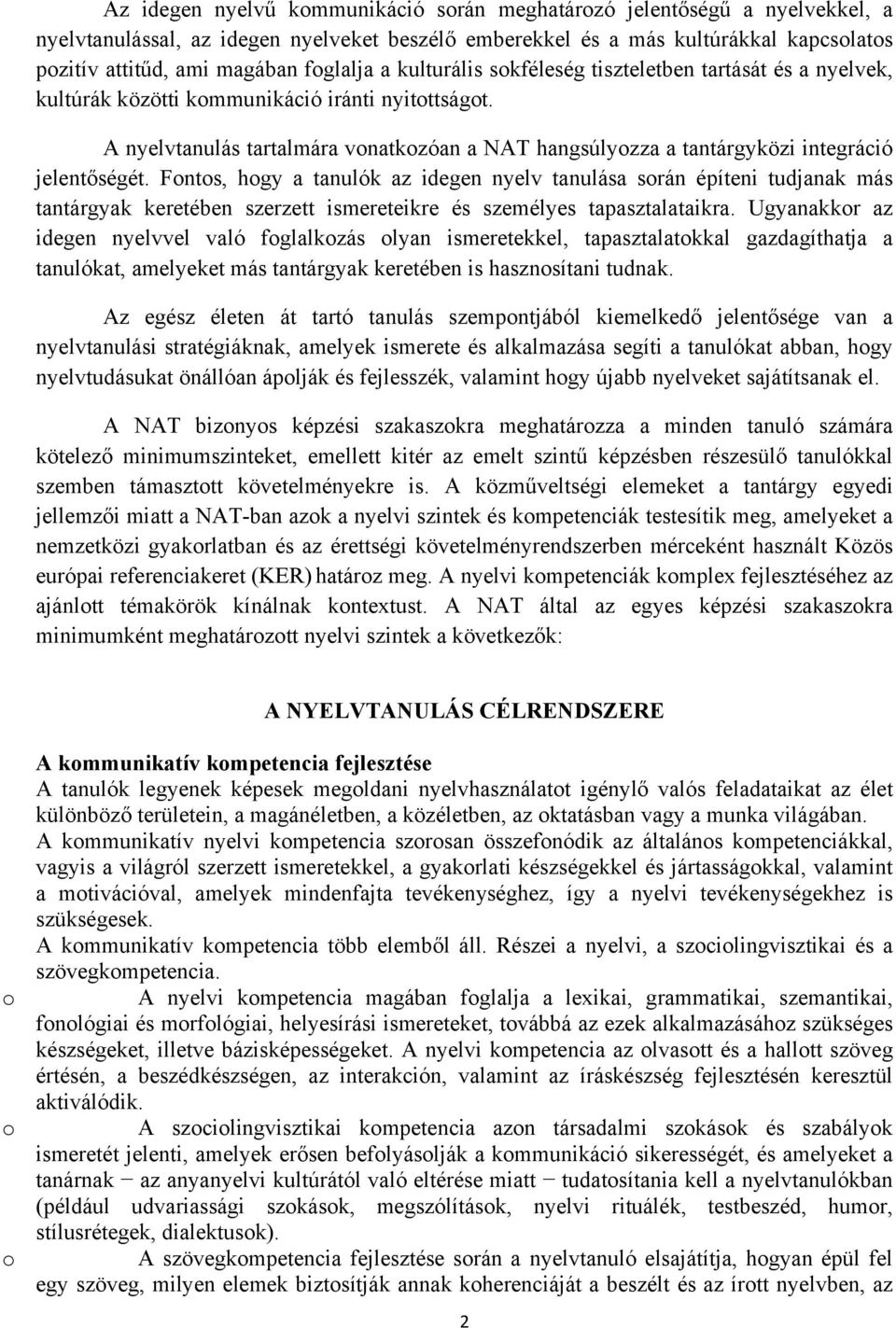 A nyelvtanulás tartalmára vonatkozóan a NAT hangsúlyozza a tantárgyközi integráció jelentőségét.