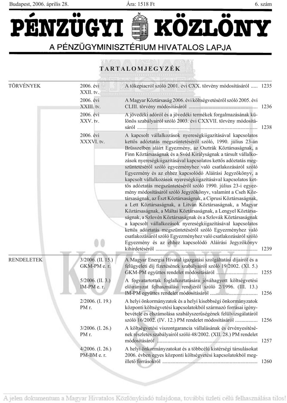 évi CXXVII. tör vény mó do sí tá - sá ról... 1238 A kapcsolt vállalkozások nyereségkiigazításával kapcsolatos ket tõs adóz ta tás meg szün te té sé rõl szó ló, 1990.