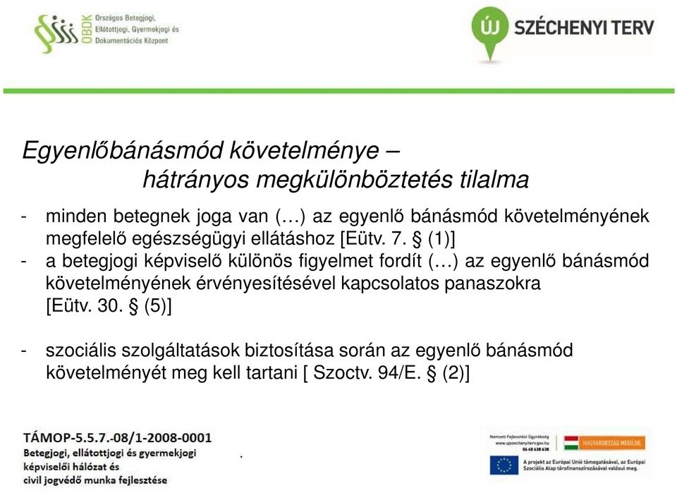 figyelmet fordít ( ) az egyenlő bánásmód követelményének érvényesítésével kapcsolatos panaszokra [Eütv 30
