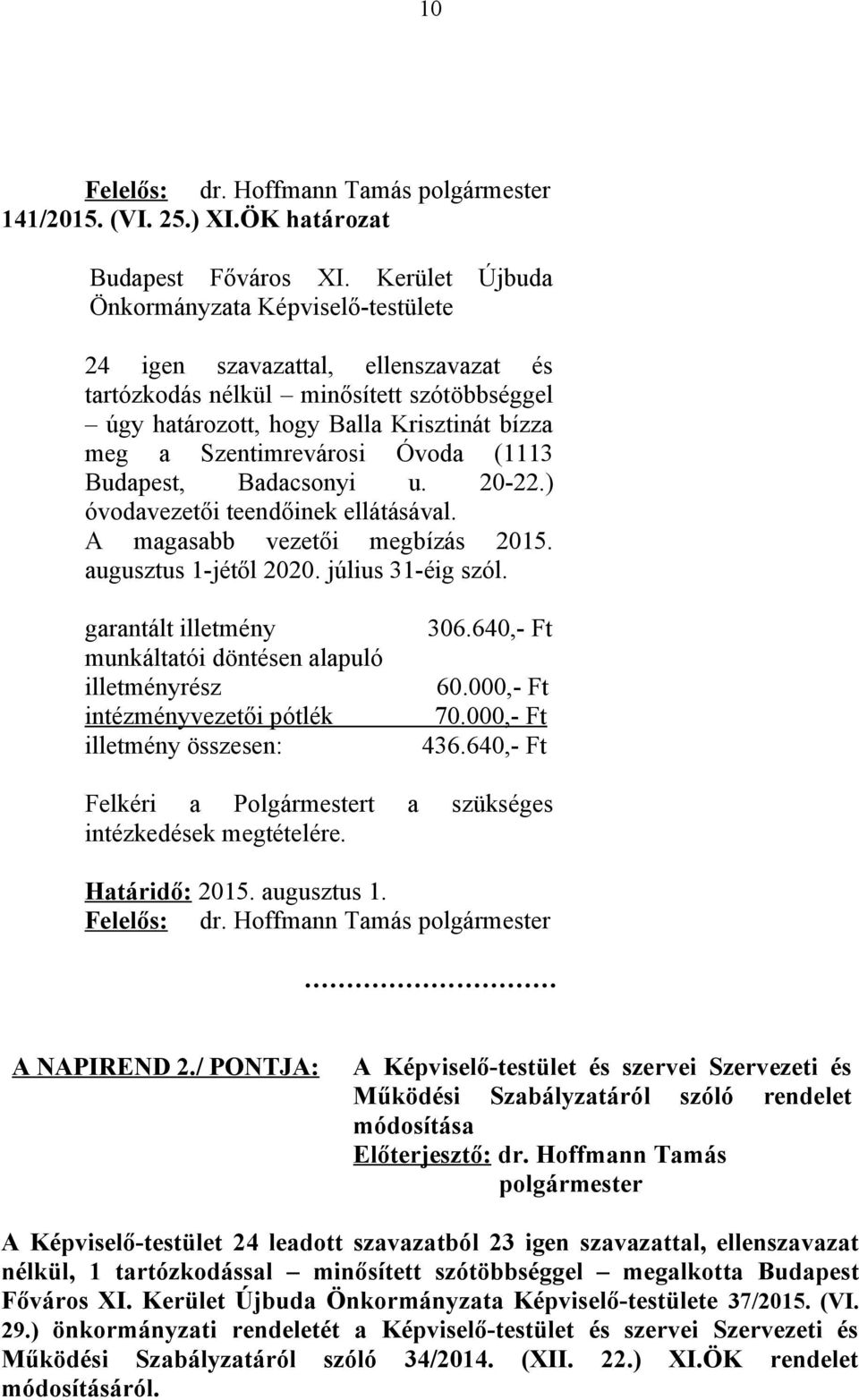 20-22.) óvodavezetői teendőinek ellátásával. A magasabb vezetői megbízás 2015. augusztus 1-jétől 2020. július 31-éig szól.