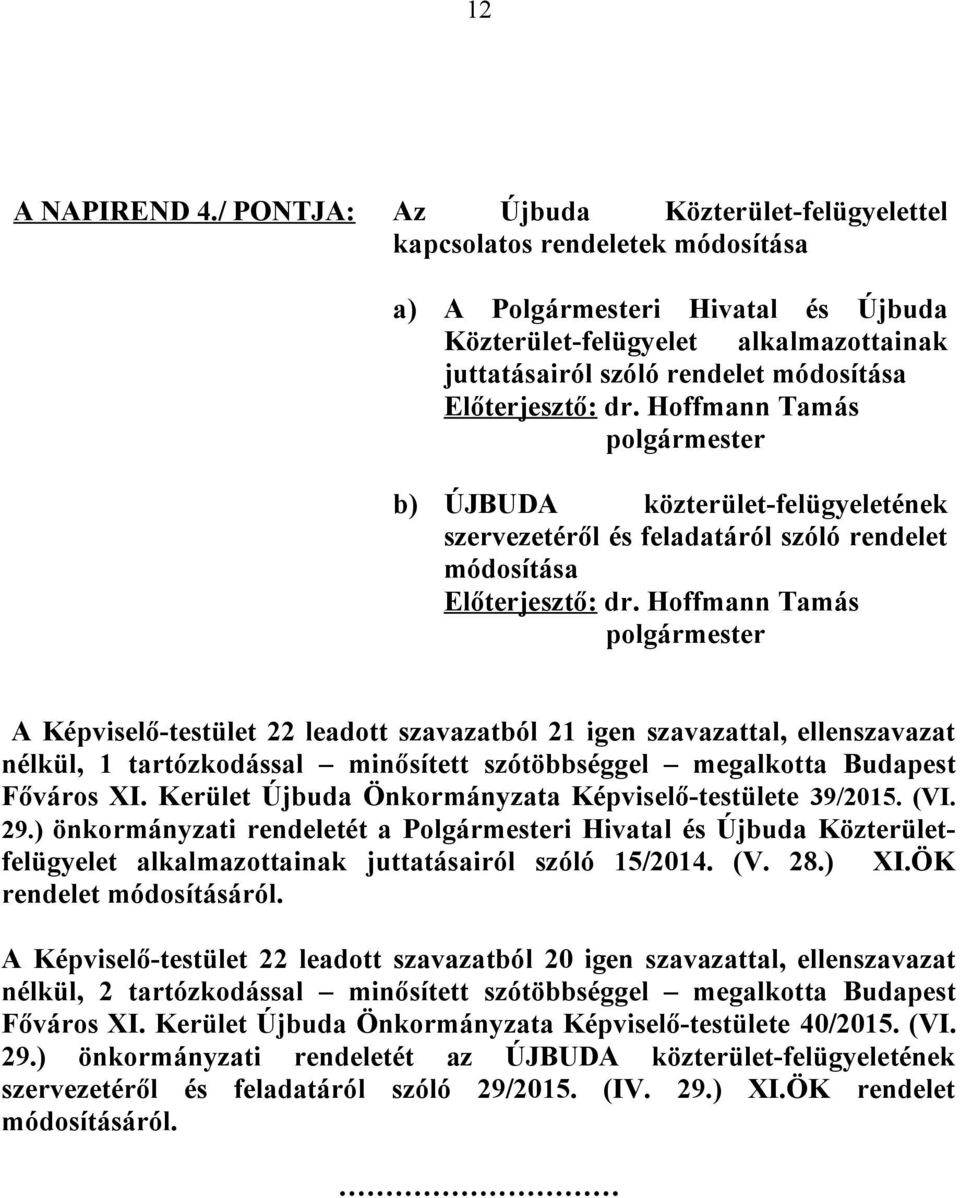 Előterjesztő: dr. Hoffmann Tamás polgármester b) ÚJBUDA közterület-felügyeletének szervezetéről és feladatáról szóló rendelet módosítása Előterjesztő: dr.