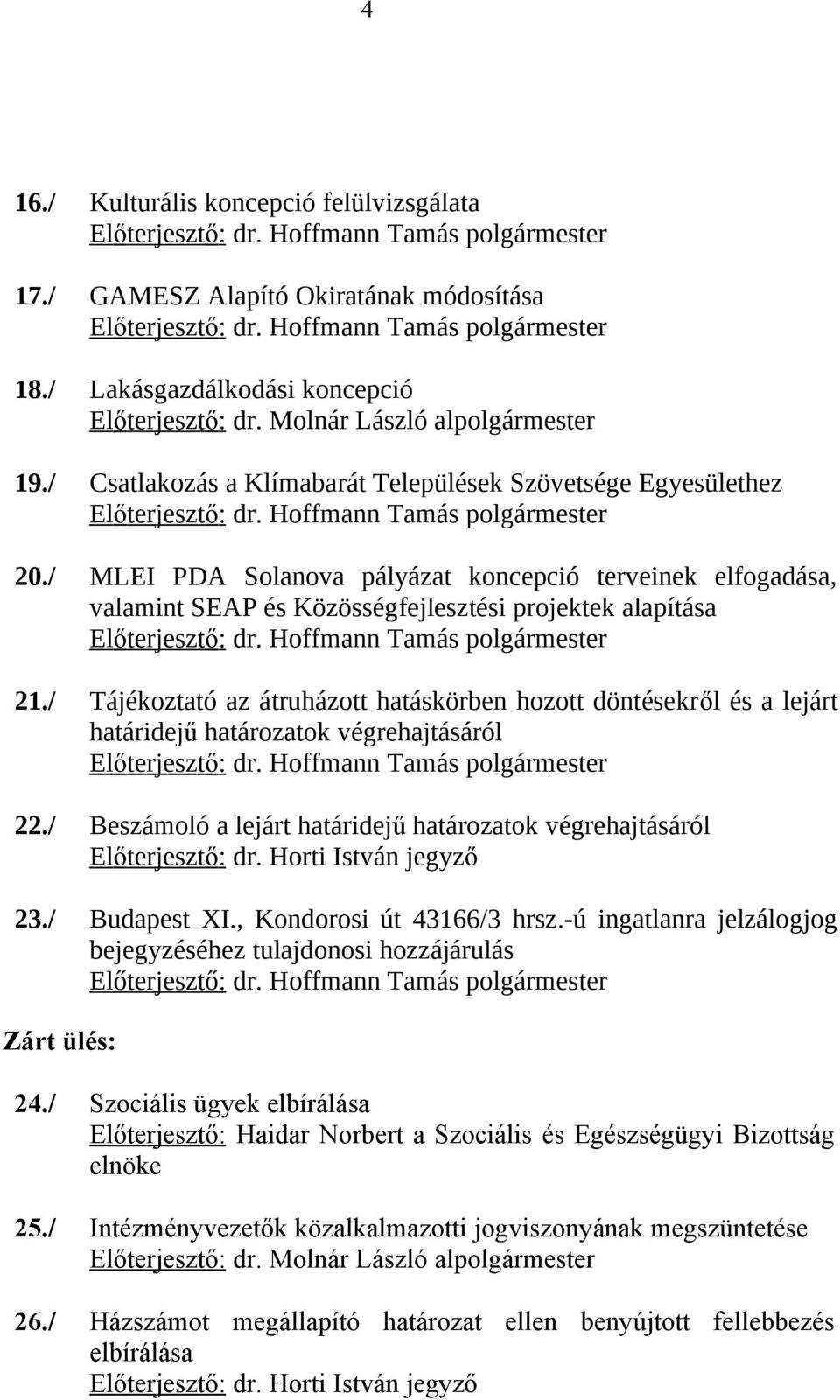 / MLEI PDA Solanova pályázat koncepció terveinek elfogadása, valamint SEAP és Közösségfejlesztési projektek alapítása Előterjesztő: dr. Hoffmann Tamás polgármester 21.