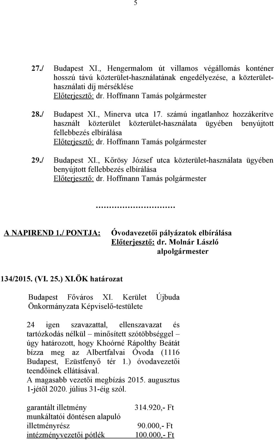 Hoffmann Tamás polgármester 29./ Budapest XI., Kőrösy József utca közterület-használata ügyében benyújtott fellebbezés elbírálása Előterjesztő: dr. Hoffmann Tamás polgármester A NAPIREND 1.