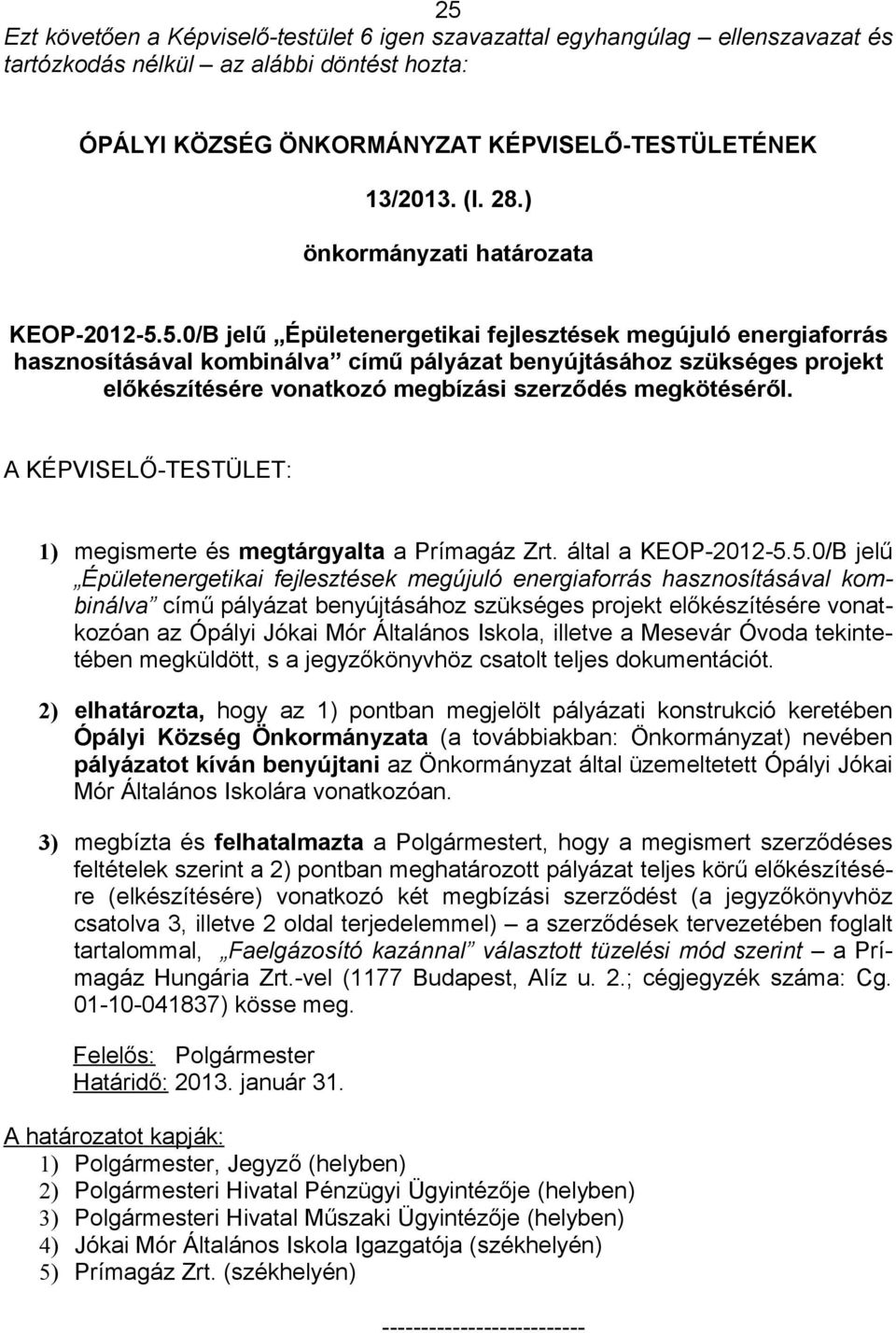 5.0/B jelű Épületenergetikai fejlesztések megújuló energiaforrás hasznosításával kombinálva című pályázat benyújtásához szükséges projekt előkészítésére vonatkozó megbízási szerződés megkötéséről.