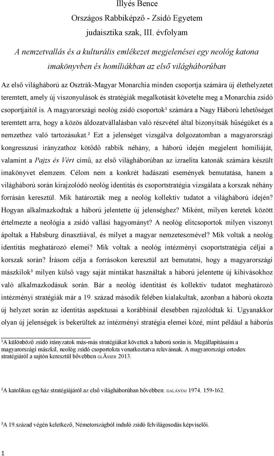 számára új élethelyzetet teremtett, amely új viszonyulások és stratégiák megalkotását követelte meg a Monarchia zsidó csoportjaitól is.