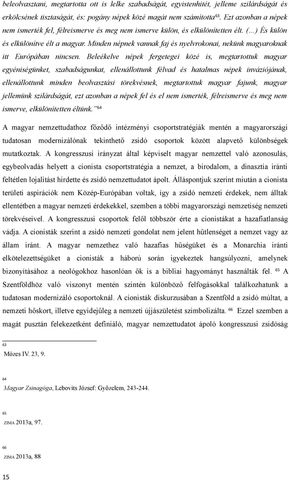 Minden népnek vannak faj és nyelvrokonai, nekünk magyaroknak itt Európában nincsen.