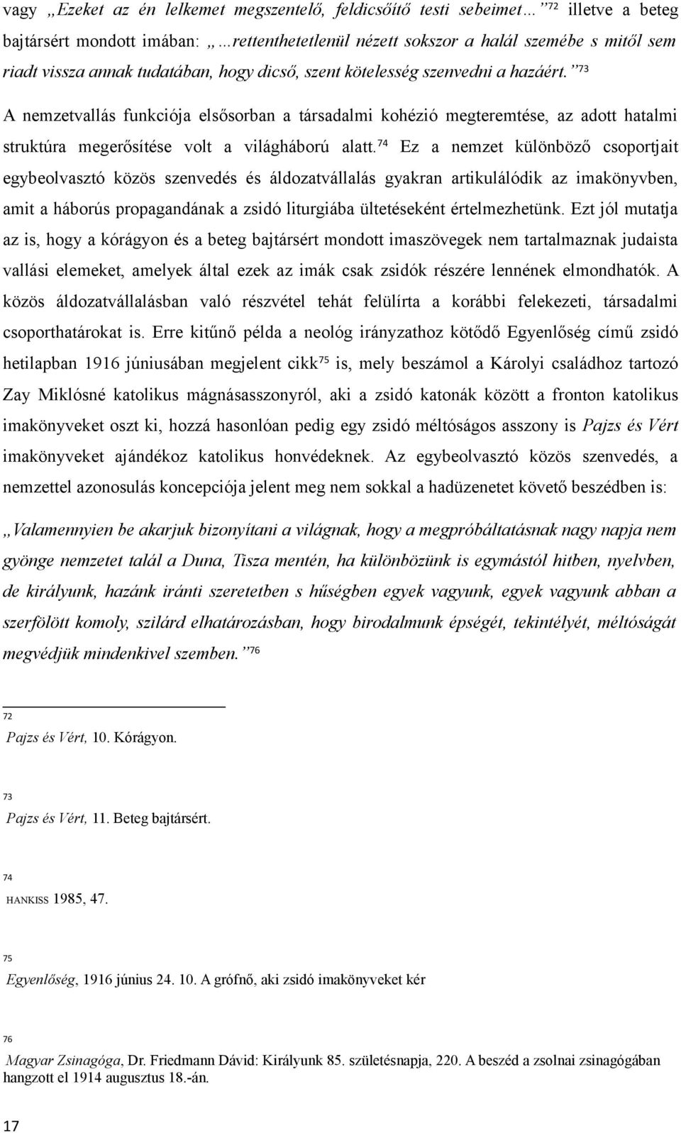 74 Ez a nemzet különböző csoportjait egybeolvasztó közös szenvedés és áldozatvállalás gyakran artikulálódik az imakönyvben, amit a háborús propagandának a zsidó liturgiába ültetéseként értelmezhetünk.