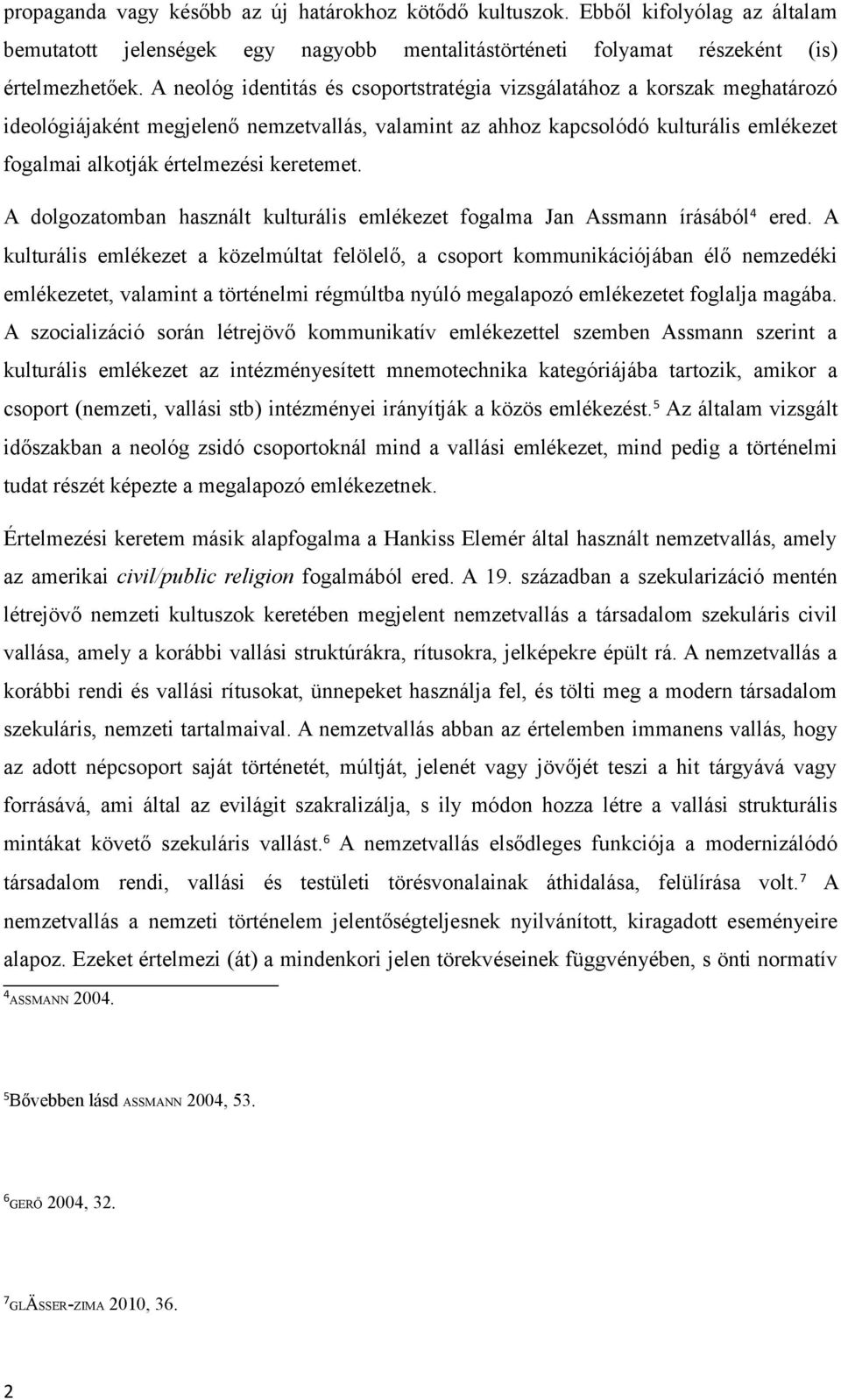 keretemet. A dolgozatomban használt kulturális emlékezet fogalma Jan Assmann írásából 4 ered.