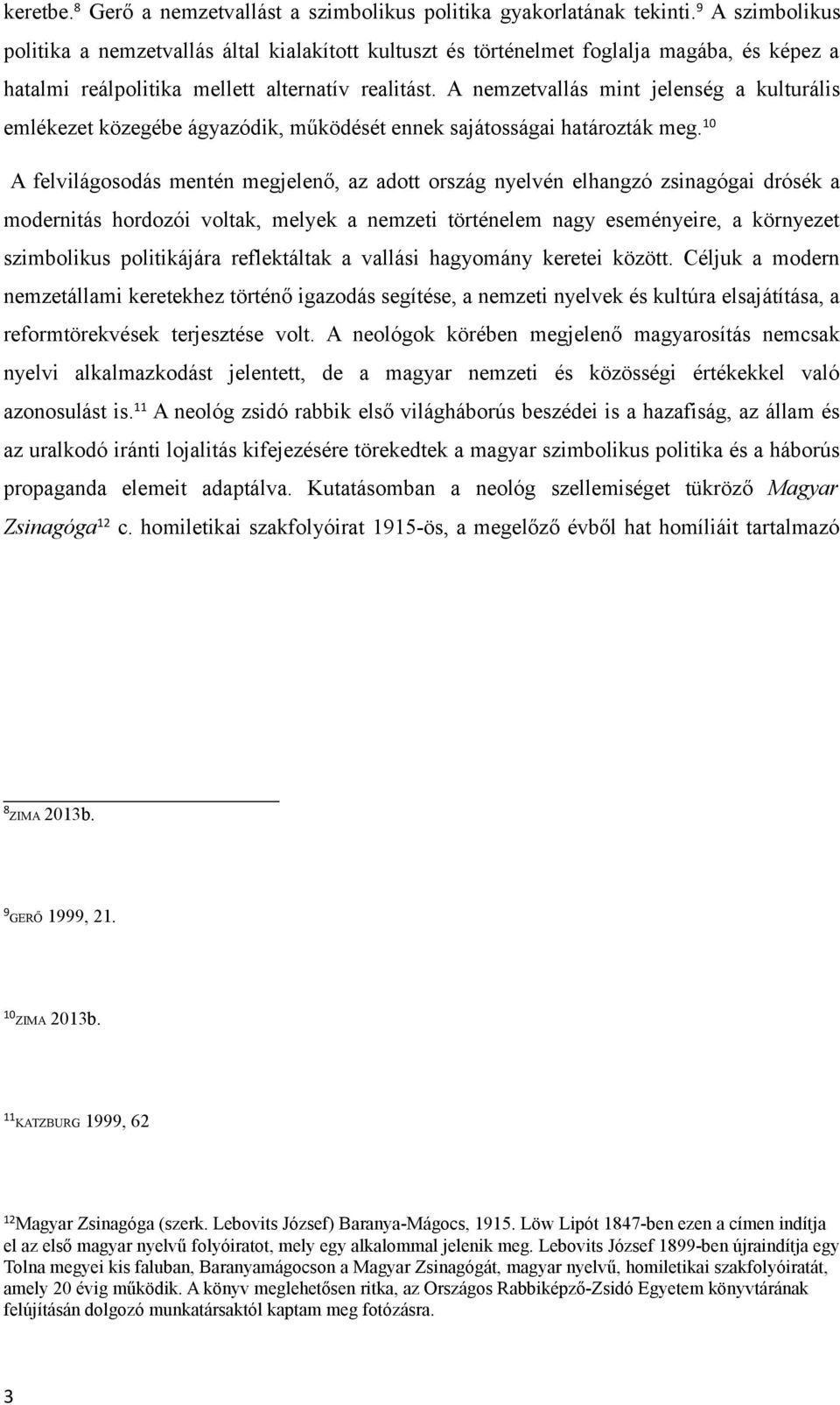 A nemzetvallás mint jelenség a kulturális emlékezet közegébe ágyazódik, működését ennek sajátosságai határozták meg.