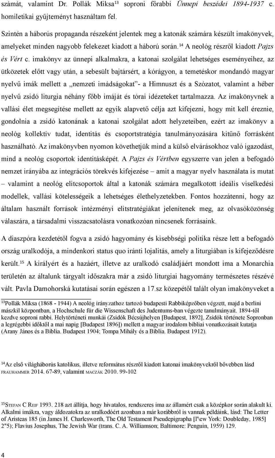 imakönyv az ünnepi alkalmakra, a katonai szolgálat lehetséges eseményeihez, az ütközetek előtt vagy után, a sebesült bajtársért, a kórágyon, a temetéskor mondandó magyar nyelvű imák mellett a nemzeti