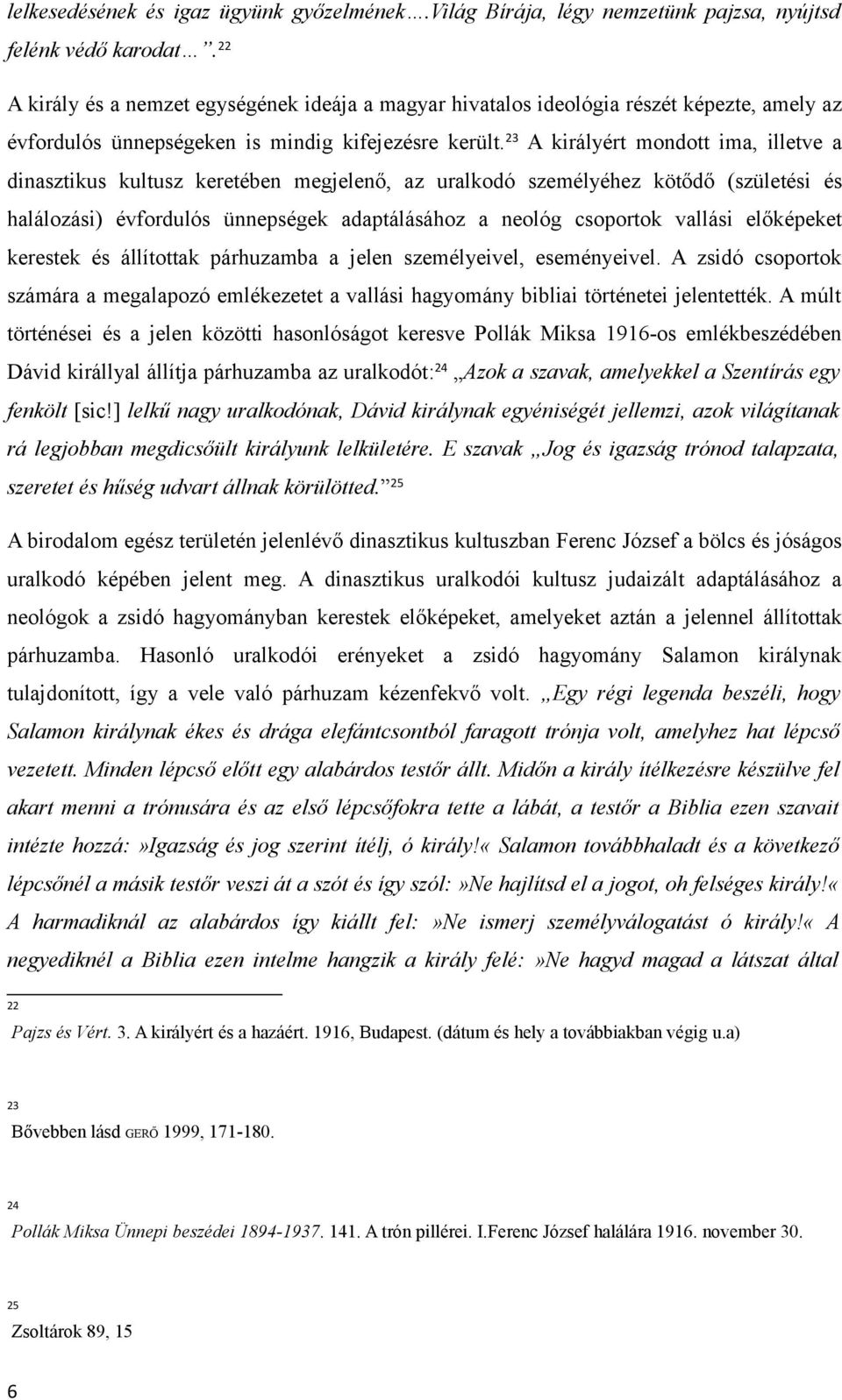 23 A királyért mondott ima, illetve a dinasztikus kultusz keretében megjelenő, az uralkodó személyéhez kötődő (születési és halálozási) évfordulós ünnepségek adaptálásához a neológ csoportok vallási