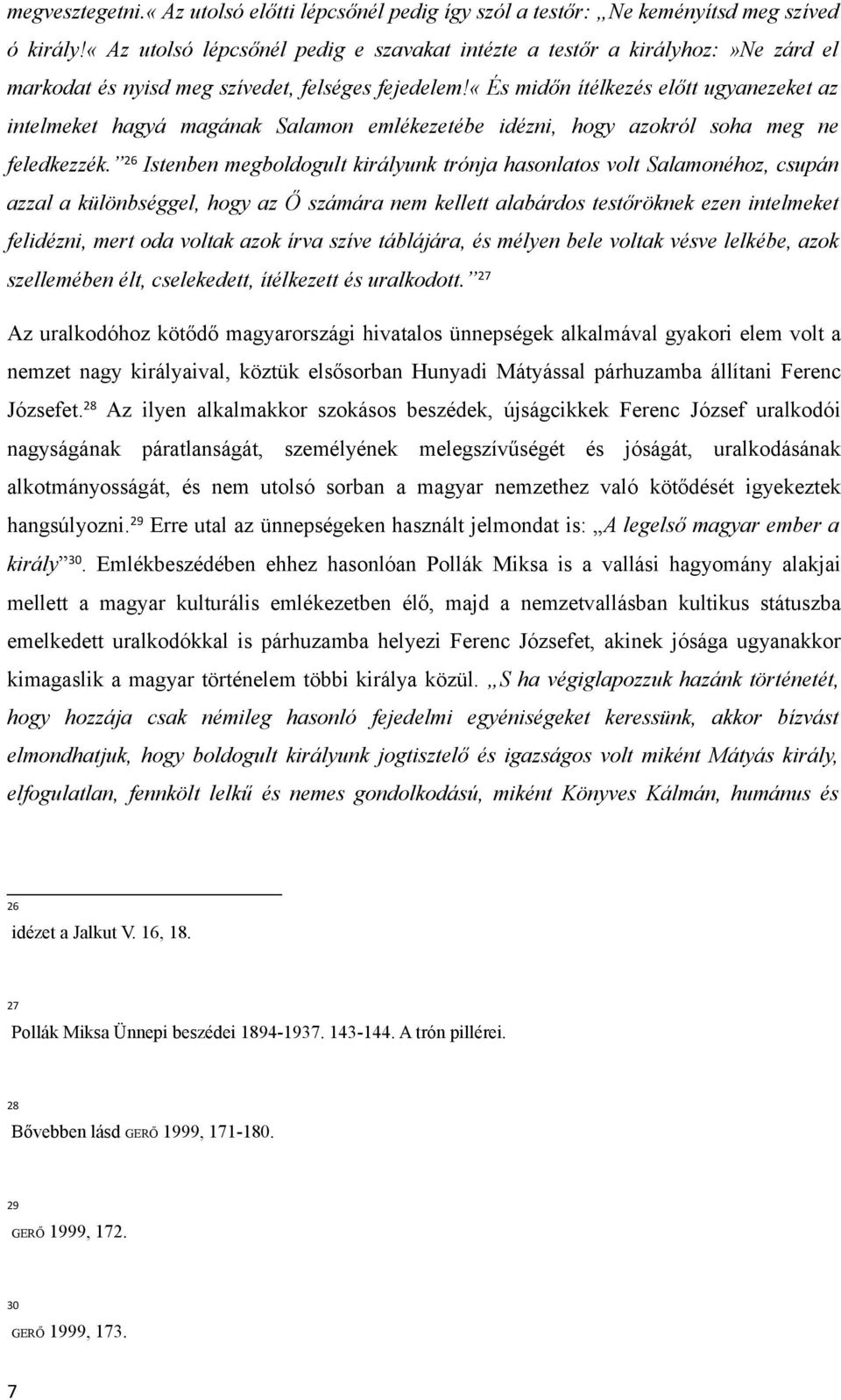 «és midőn ítélkezés előtt ugyanezeket az intelmeket hagyá magának Salamon emlékezetébe idézni, hogy azokról soha meg ne feledkezzék.