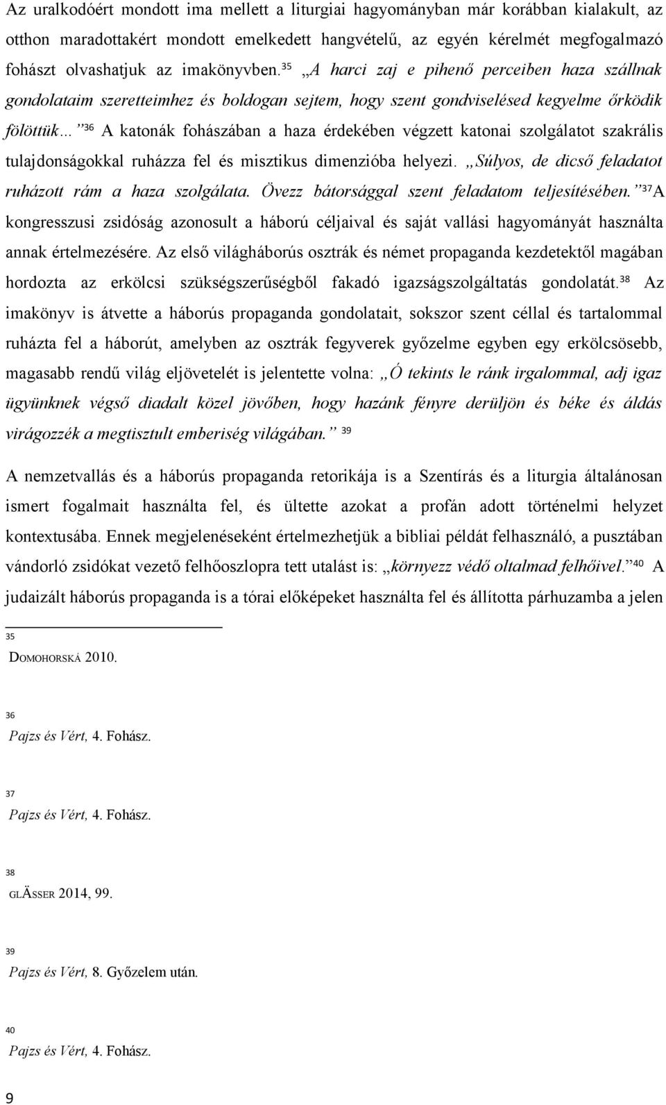 35 A harci zaj e pihenő perceiben haza szállnak gondolataim szeretteimhez és boldogan sejtem, hogy szent gondviselésed kegyelme őrködik fölöttük 36 A katonák fohászában a haza érdekében végzett