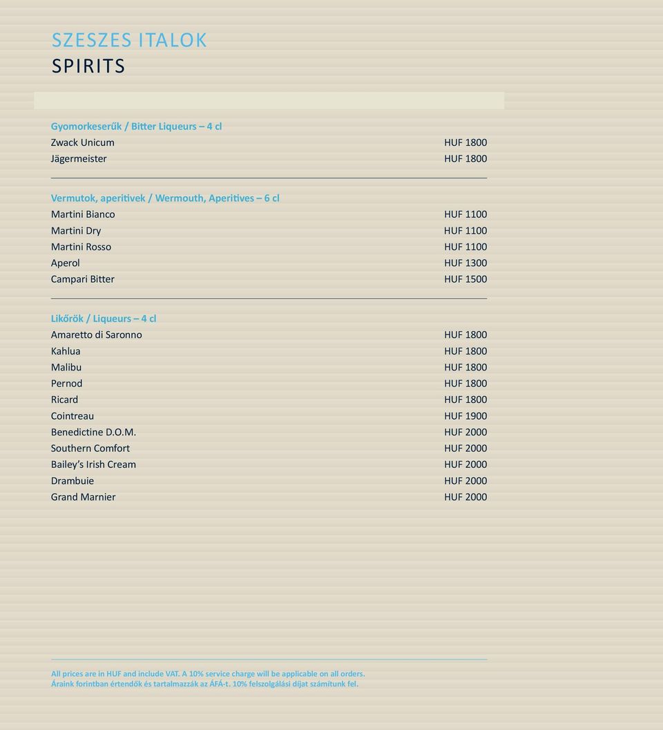 1500 Likőrök / Liqueurs 4 cl Amaretto di Saronno HUF 1800 Kahlua HUF 1800 Malibu HUF 1800 Pernod HUF 1800 Ricard HUF 1800