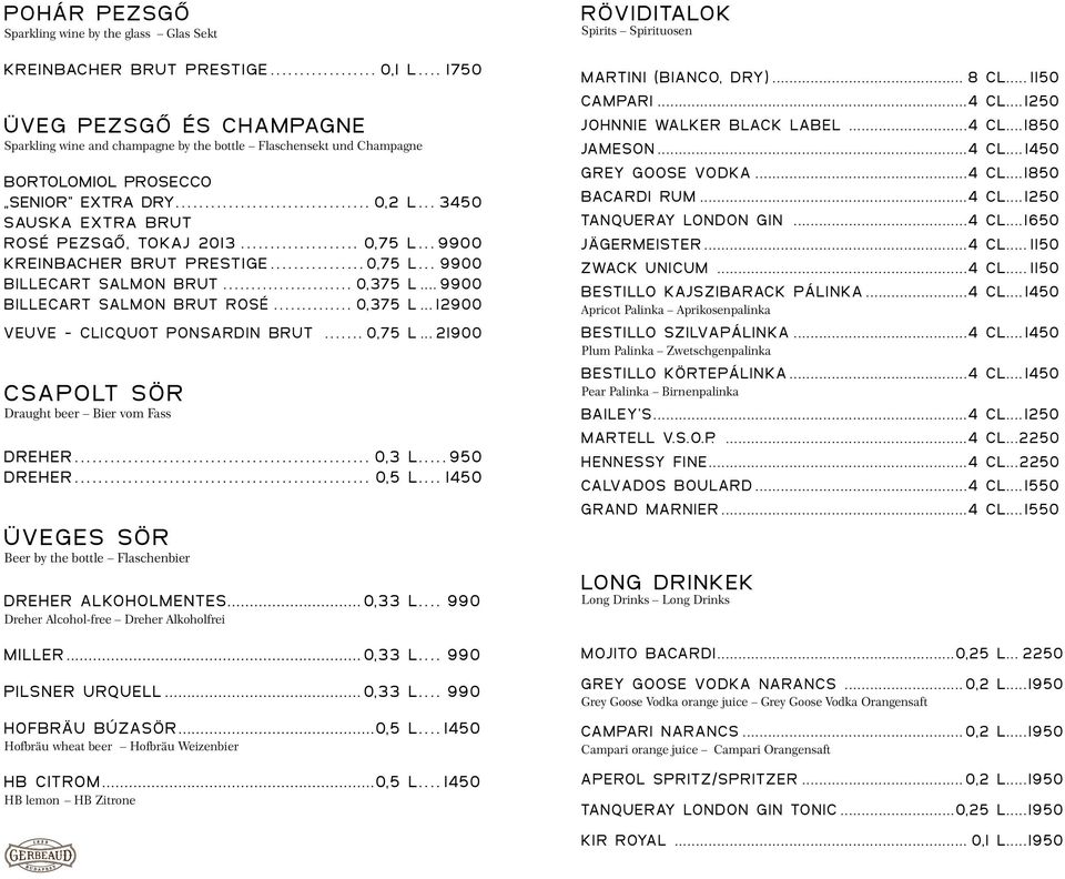 .. 0,75 l...9900 Kreinbacher Brut Prestige...0,75 l... 9900 Billecart Salmon Brut... 0,375 l... 9900 Billecart Salmon Brut ROSÉ... 0,375 l... 12900 Veuve - Clicquot Ponsardin Brut... 0,75 l... 21900 CSAPOLT SÖR Draught beer Bier vom Fass Dreher.