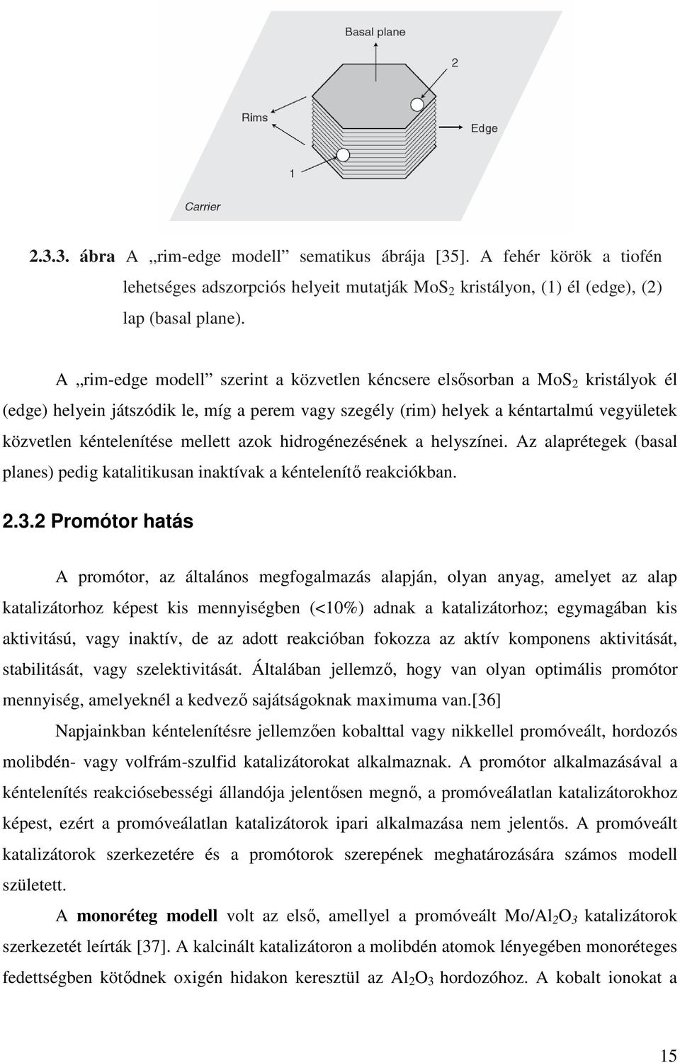 mellett azok hidrogénezésének a helyszínei. Az alaprétegek (basal planes) pedig katalitikusan inaktívak a kéntelenítő reakciókban. 2.3.