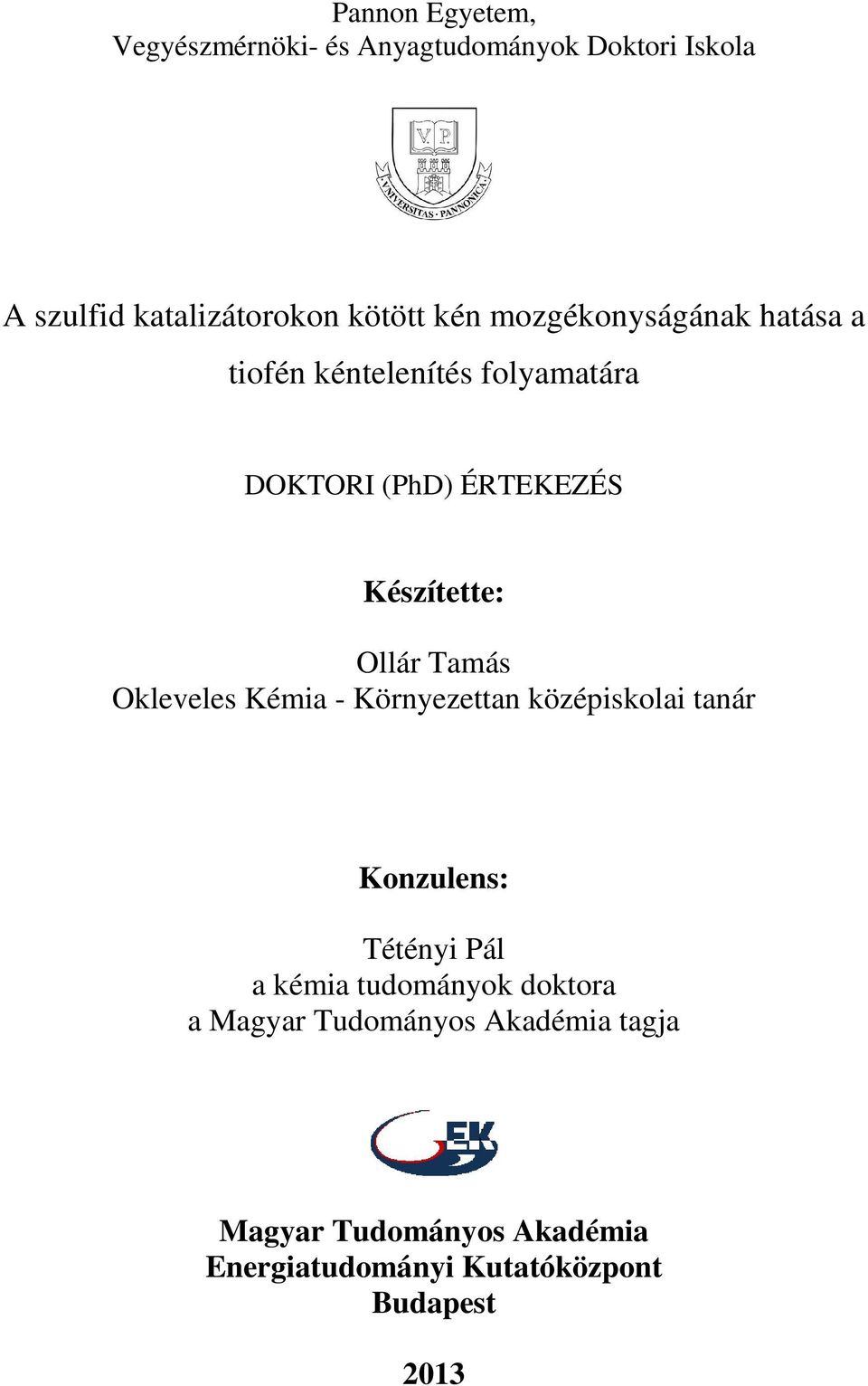 Tamás Okleveles Kémia - Környezettan középiskolai tanár Konzulens: Tétényi Pál a kémia tudományok