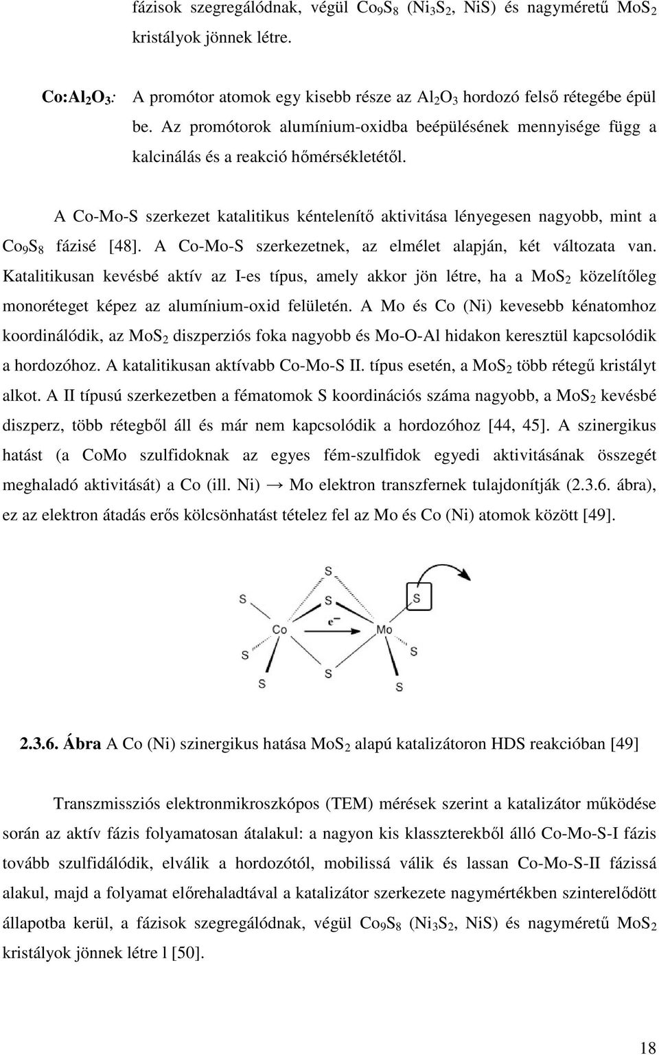 A Co-Mo-S szerkezet katalitikus kéntelenítő aktivitása lényegesen nagyobb, mint a Co 9 S 8 fázisé [48]. A Co-Mo-S szerkezetnek, az elmélet alapján, két változata van.