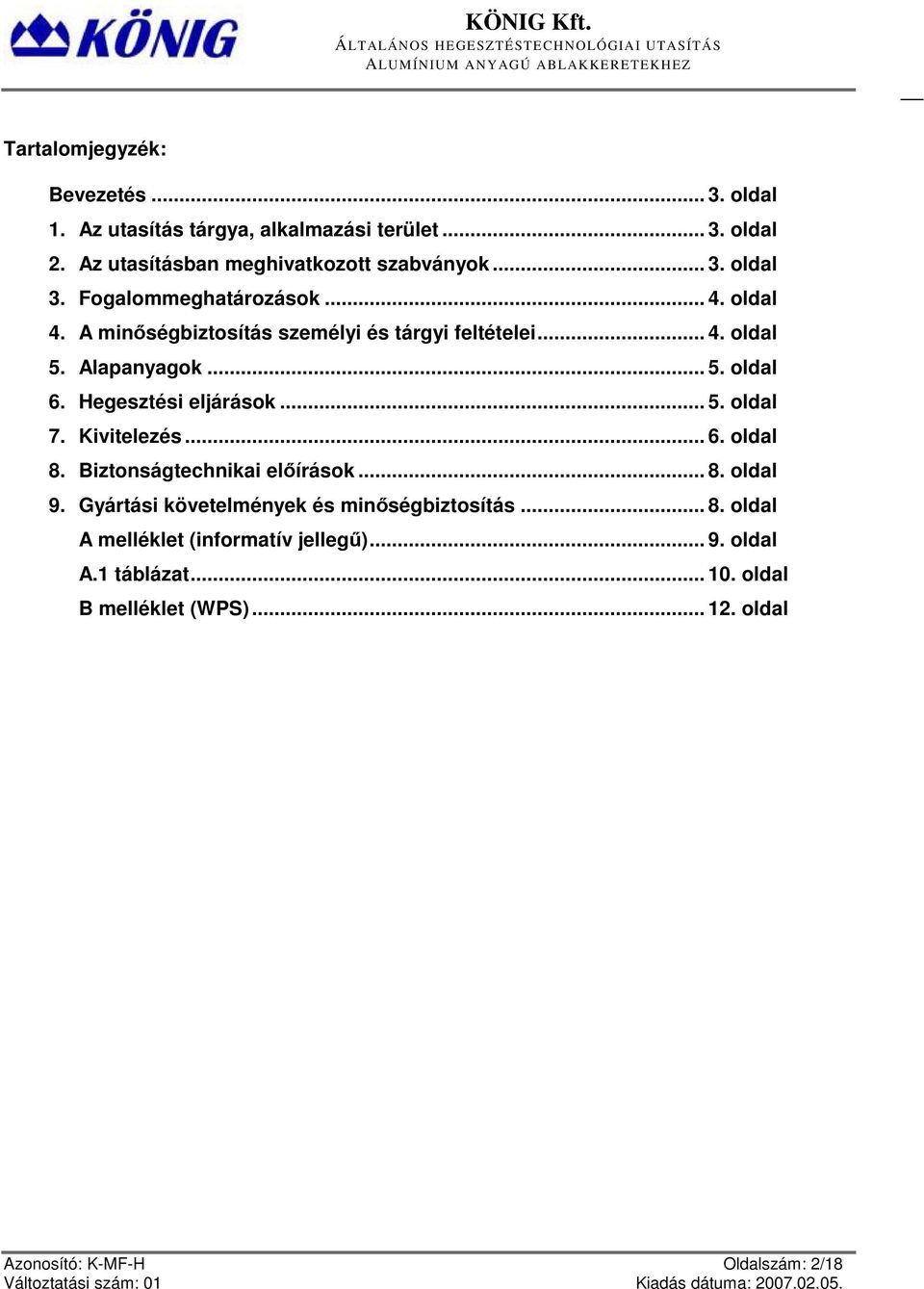 Hegesztési eljárások... 5. oldal 7. Kivitelezés... 6. oldal 8. Biztonságtechnikai előírások... 8. oldal 9.