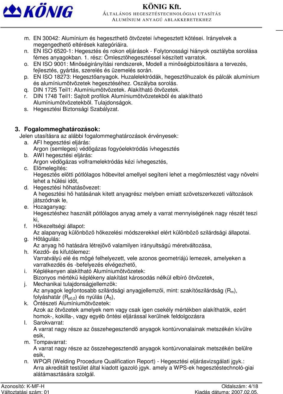 ztályba sorolása fémes anyagokban. 1. rész: Ömlesztőhegesztéssel készített varratok. o.