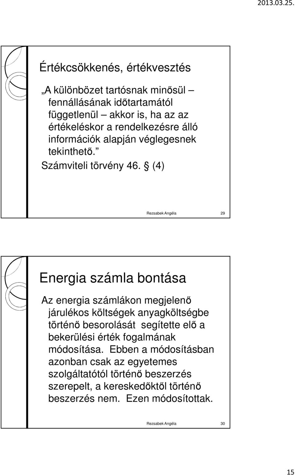 (4) Rezsabek Angéla 29 Energia számla bontása Az energia számlákon megjelenı járulékos költségek anyagköltségbe történı besorolását segítette