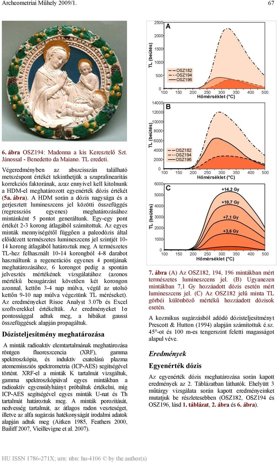 ábra). A HDM során a dózis nagysága és a gerjesztett lumineszcens jel közötti összefüggés (regressziós egyenes) meghatározásához mintánként 5 pontot generáltunk.