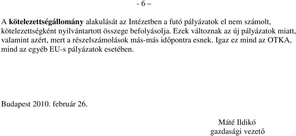 Ezek változnak az új pályázatok miatt, valamint azért, mert a részelszámolások más-más