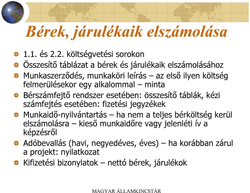 felmerülésekor egy alkalommal minta Bérszámfejtő rendszer esetében: összesítő táblák, kézi számfejtés esetében: fizetési jegyzékek