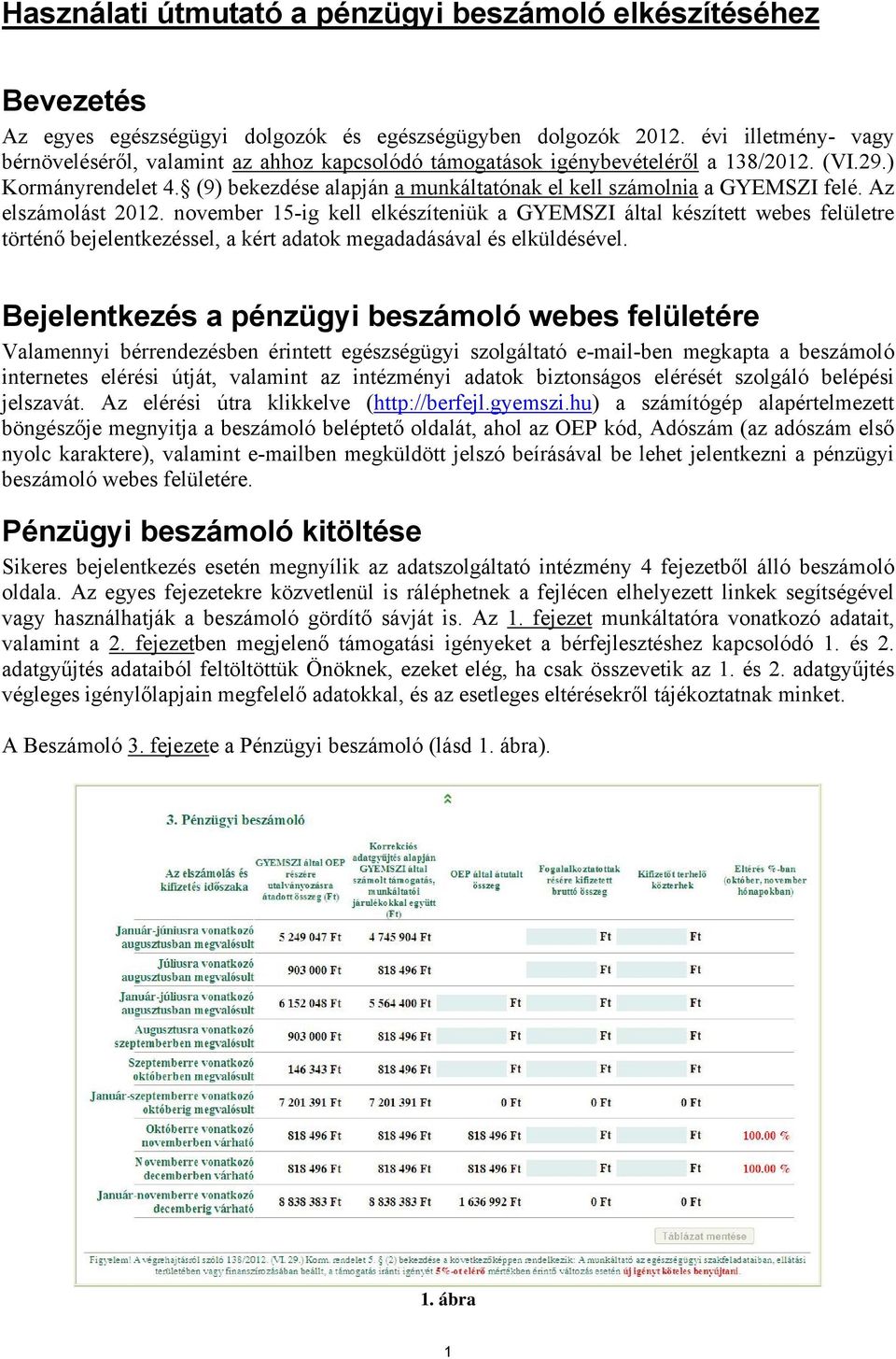 (9) bekezdése alapján a munkáltatónak el kell számolnia a GYEMSZI felé. Az elszámolást 2012.
