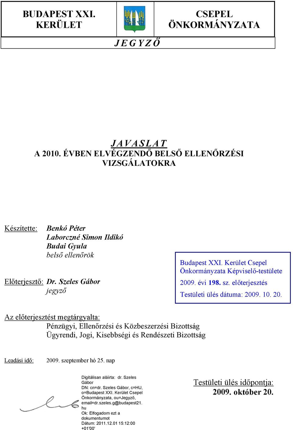 Szeles Gábor jegyző Budapest XXI. Kerület Csepel Önkormányzata Képviselő-testülete 2009. évi 198. sz. előterjesztés Testületi ülés dátuma: 2009.