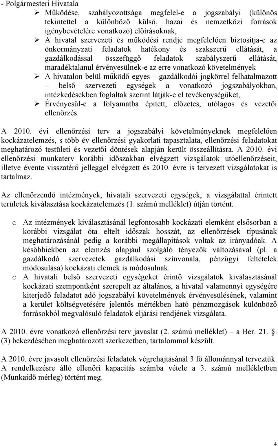 érvényesülnek-e az erre vonatkozó követelmények A hivatalon belül működő egyes gazdálkodói jogkörrel felhatalmazott belső szervezeti egységek a vonatkozó jogszabályokban, intézkedésekben foglaltak