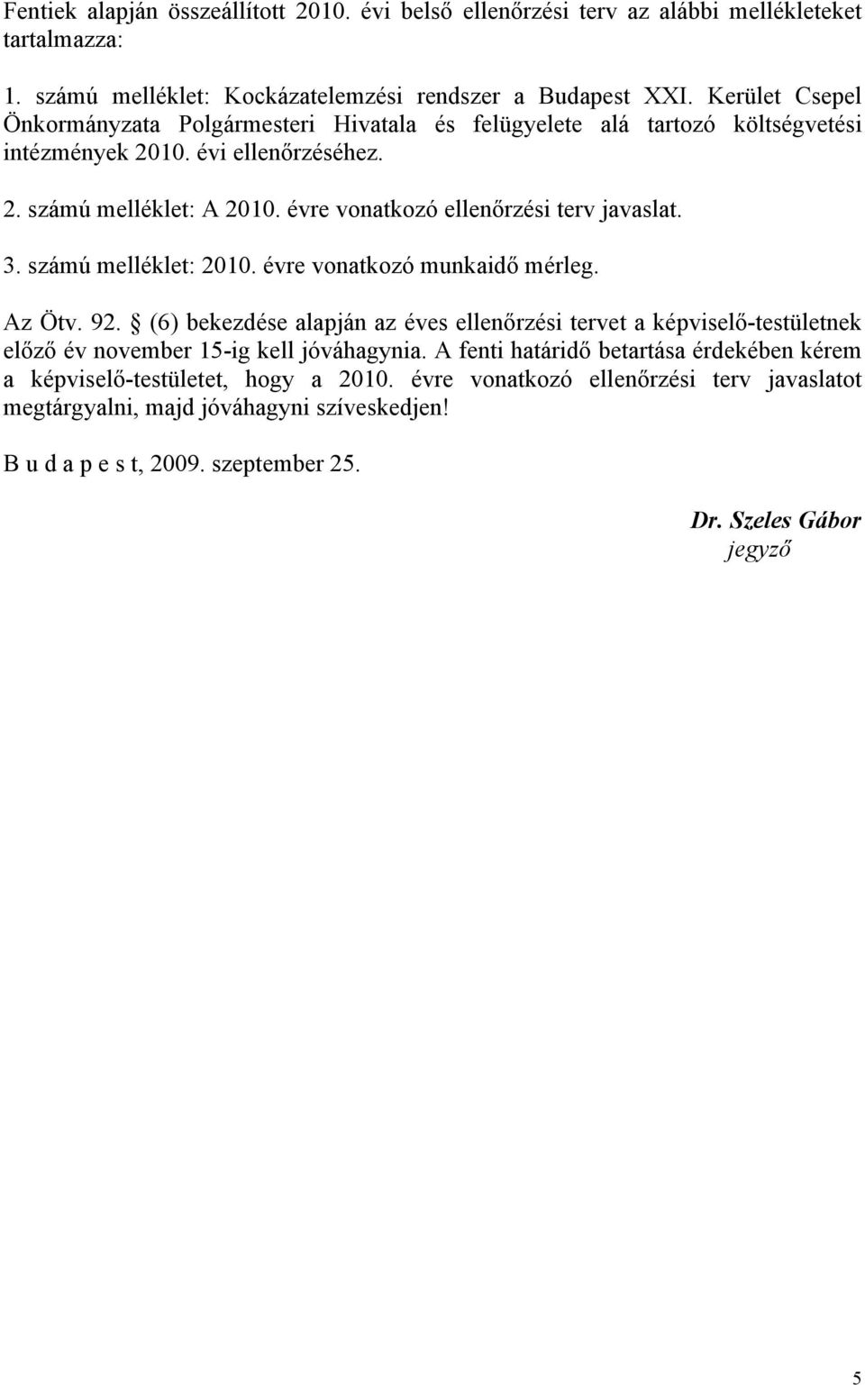 évre vonatkozó ellenőrzési terv javaslat. 3. számú melléklet: 2010. évre vonatkozó munkaidő mérleg. Az Ötv. 92.