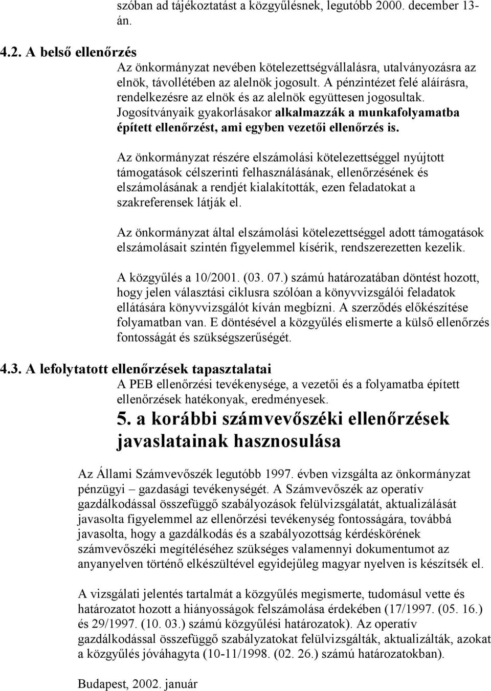 Jogosítványaik gyakorlásakor alkalmazzák a munkafolyamatba épített ellenőrzést, ami egyben vezetői ellenőrzés is.