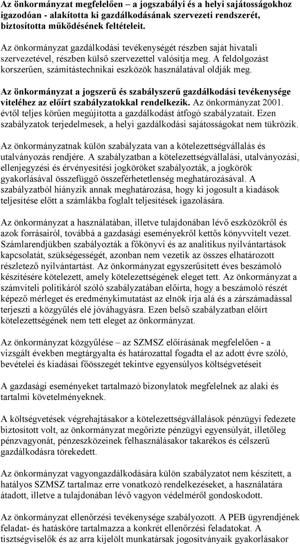 A feldolgozást korszerűen, számítástechnikai eszközök használatával oldják meg. Az önkormányzat a jogszerű és szabályszerű gazdálkodási tevékenysége viteléhez az előírt szabályzatokkal rendelkezik.