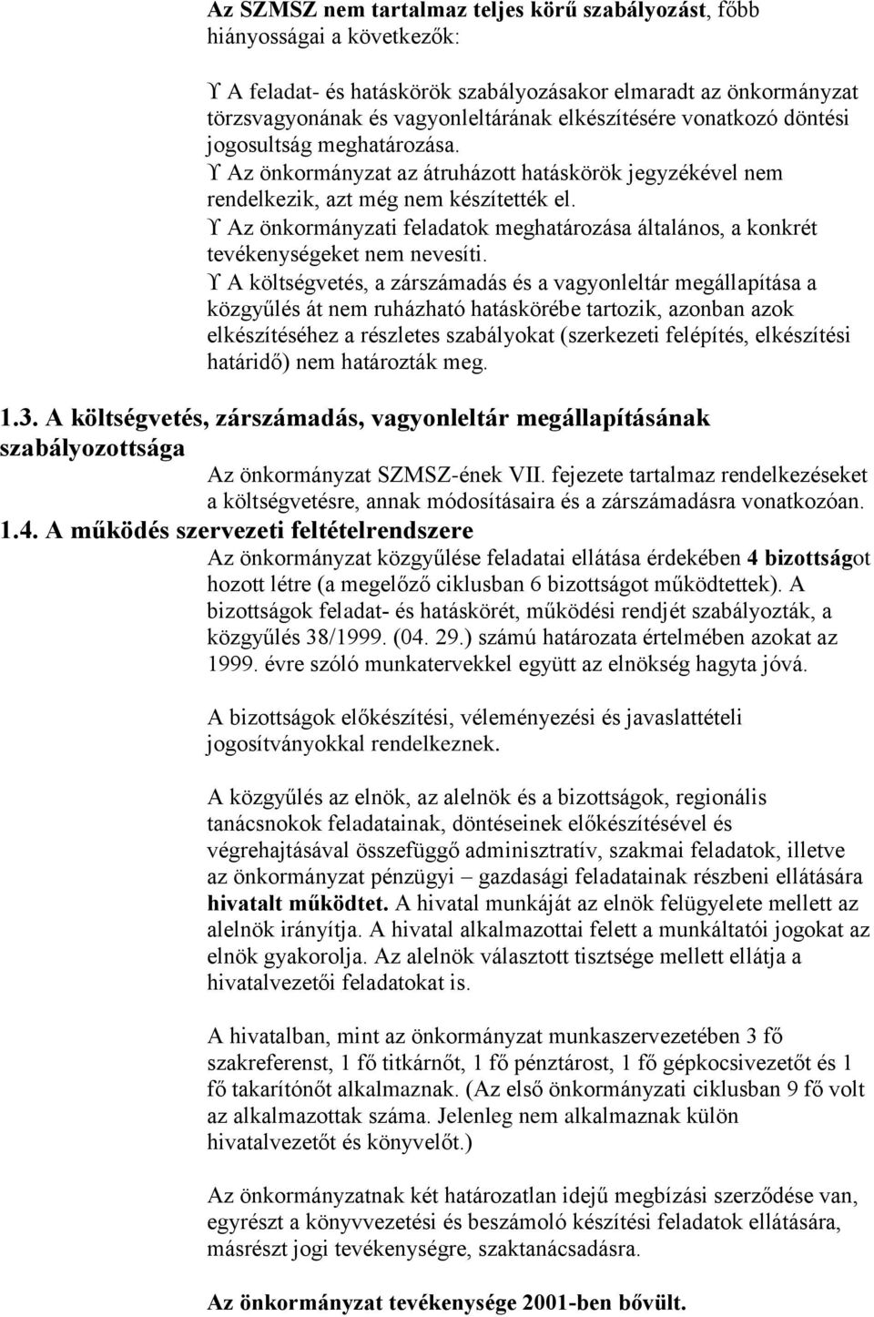 Az önkormányzati feladatok meghatározása általános, a konkrét tevékenységeket nem nevesíti.