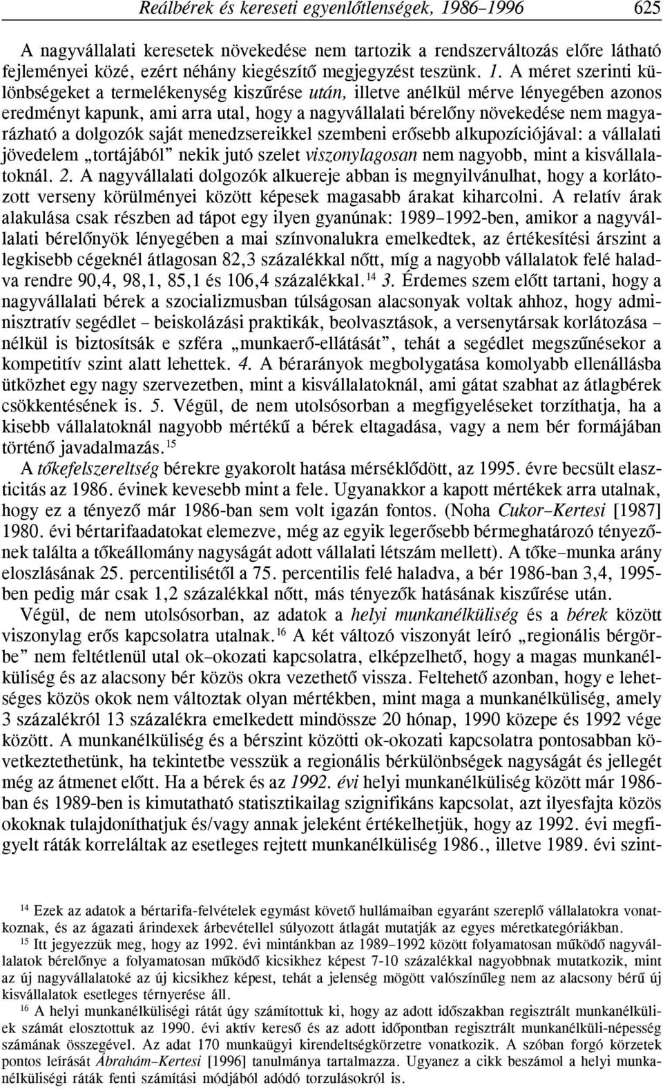 meedzsereikkel szembei erõsebb alkupozíciójával: a vállalati jövedelem tortájából ekik jutó szelet viszoylagosa em agyobb, mit a kisvállalatokál. 2.