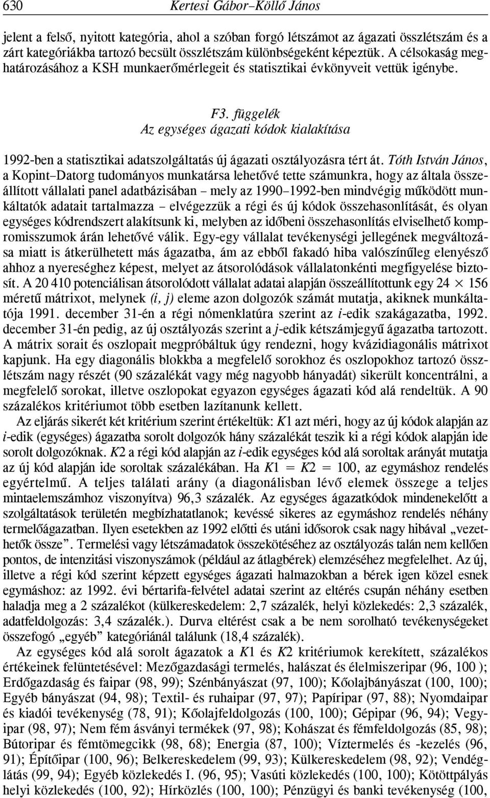 függelék Az egységes ágazati kódok kialakítása 992-be a statisztikai adatszolgáltatás új ágazati osztályozásra tért át.