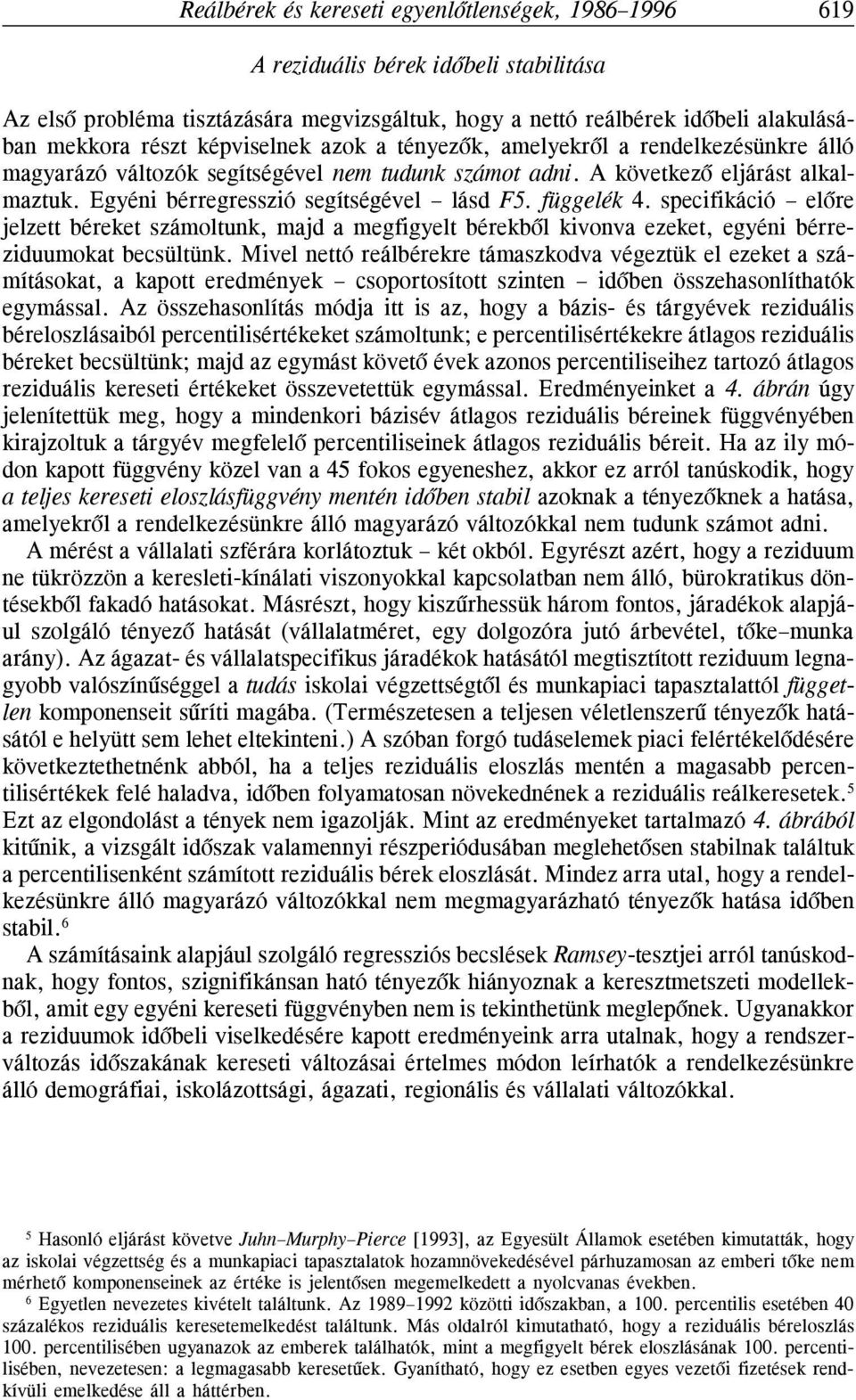specifikáció elõre jelzett béreket számoltuk, majd a megfigyelt bérekbõl kivova ezeket, egyéi bérreziduumokat becsültük.