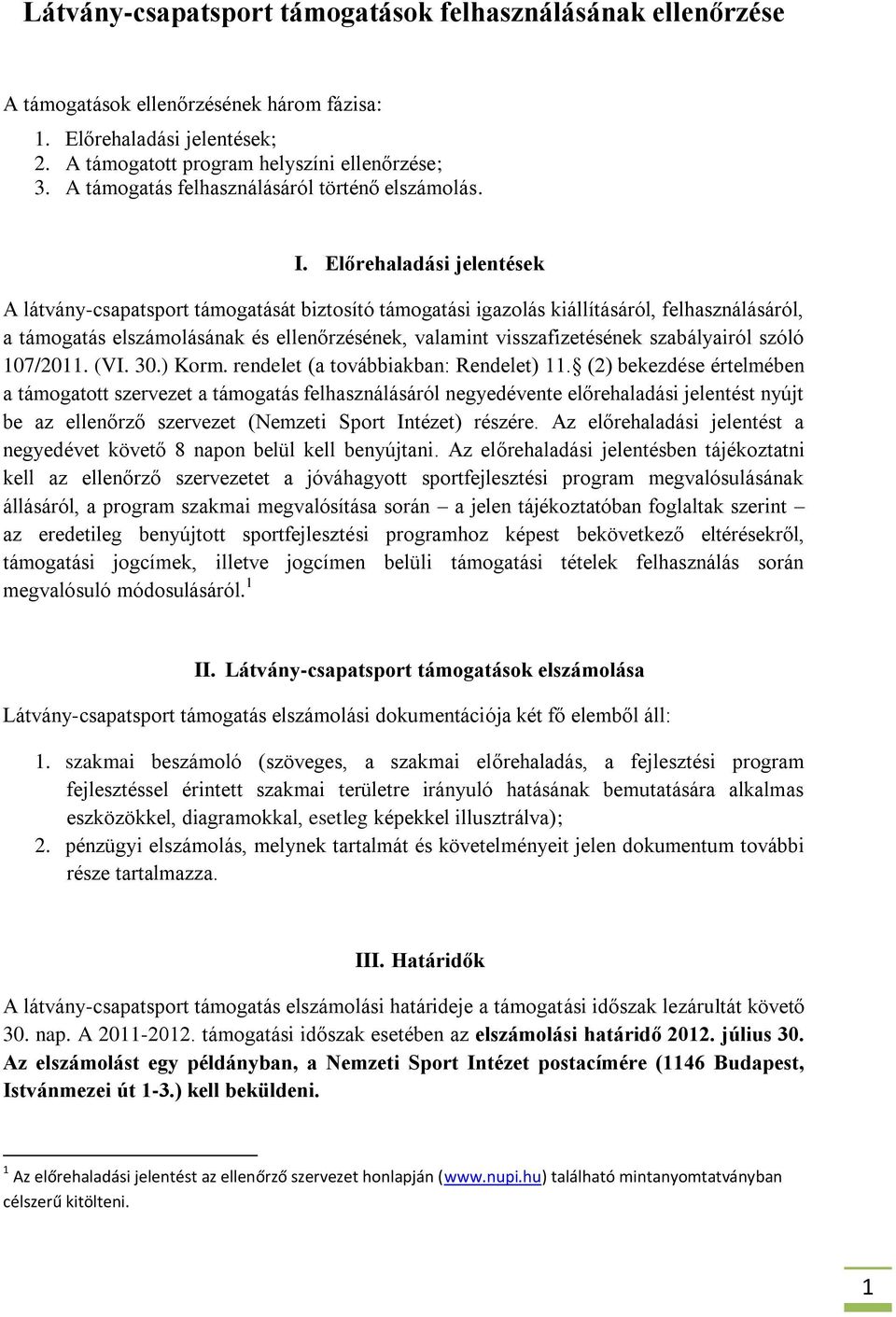Előrehaladási jelentések A látvány-csapatsport támogatását biztosító támogatási igazolás kiállításáról, felhasználásáról, a támogatás elszámolásának és ellenőrzésének, valamint visszafizetésének