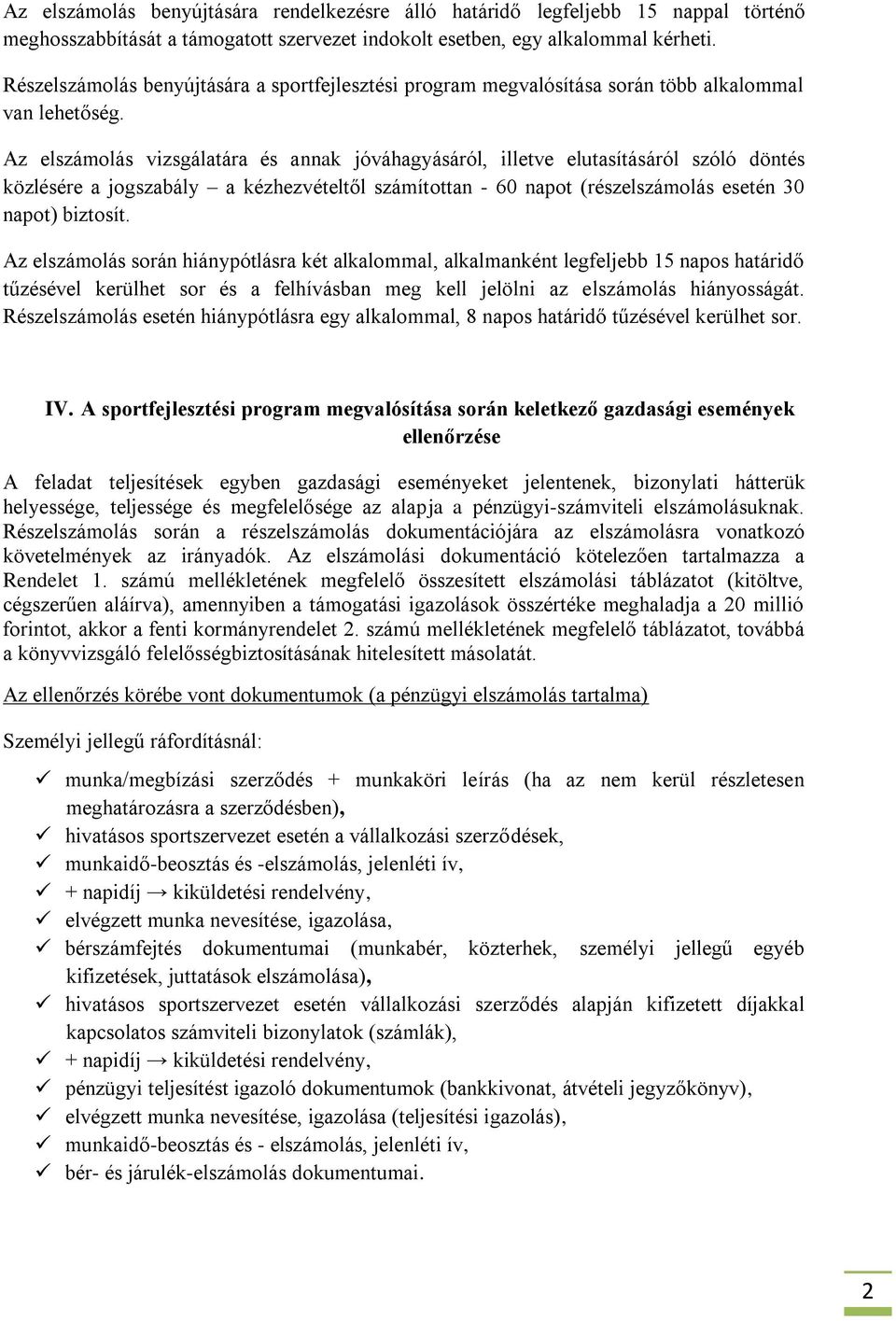 Az elszámolás vizsgálatára és annak jóváhagyásáról, illetve elutasításáról szóló döntés közlésére a jogszabály a kézhezvételtől számítottan - 60 napot (részelszámolás esetén 30 napot) biztosít.