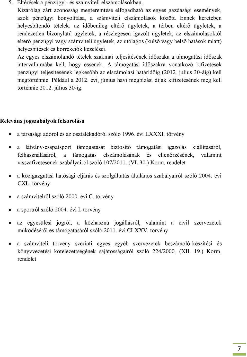 vagy számviteli ügyletek, az utólagos (külső vagy belső hatások miatt) helyesbítések és korrekciók kezelései.