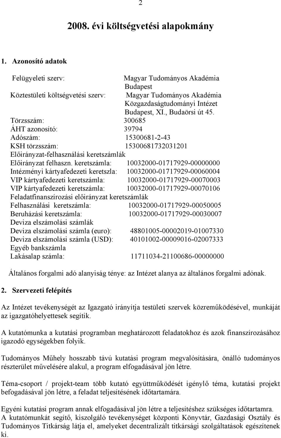 Törzsszám: 300685 ÁHT azonosító: 39794 Adószám: 15300681-2-43 KSH törzsszám: 15300681732031201 Előirányzat-felhasználási keretszámlák Előirányzat felhaszn.