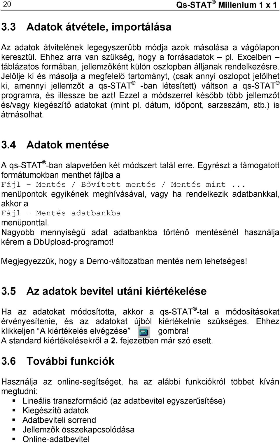 Jelölje ki és másolja a megfelelő tartományt, (csak annyi oszlopot jelölhet ki, amennyi jellemzőt a qs-stat -ban létesített) váltson a qs-stat programra, és illessze be azt!