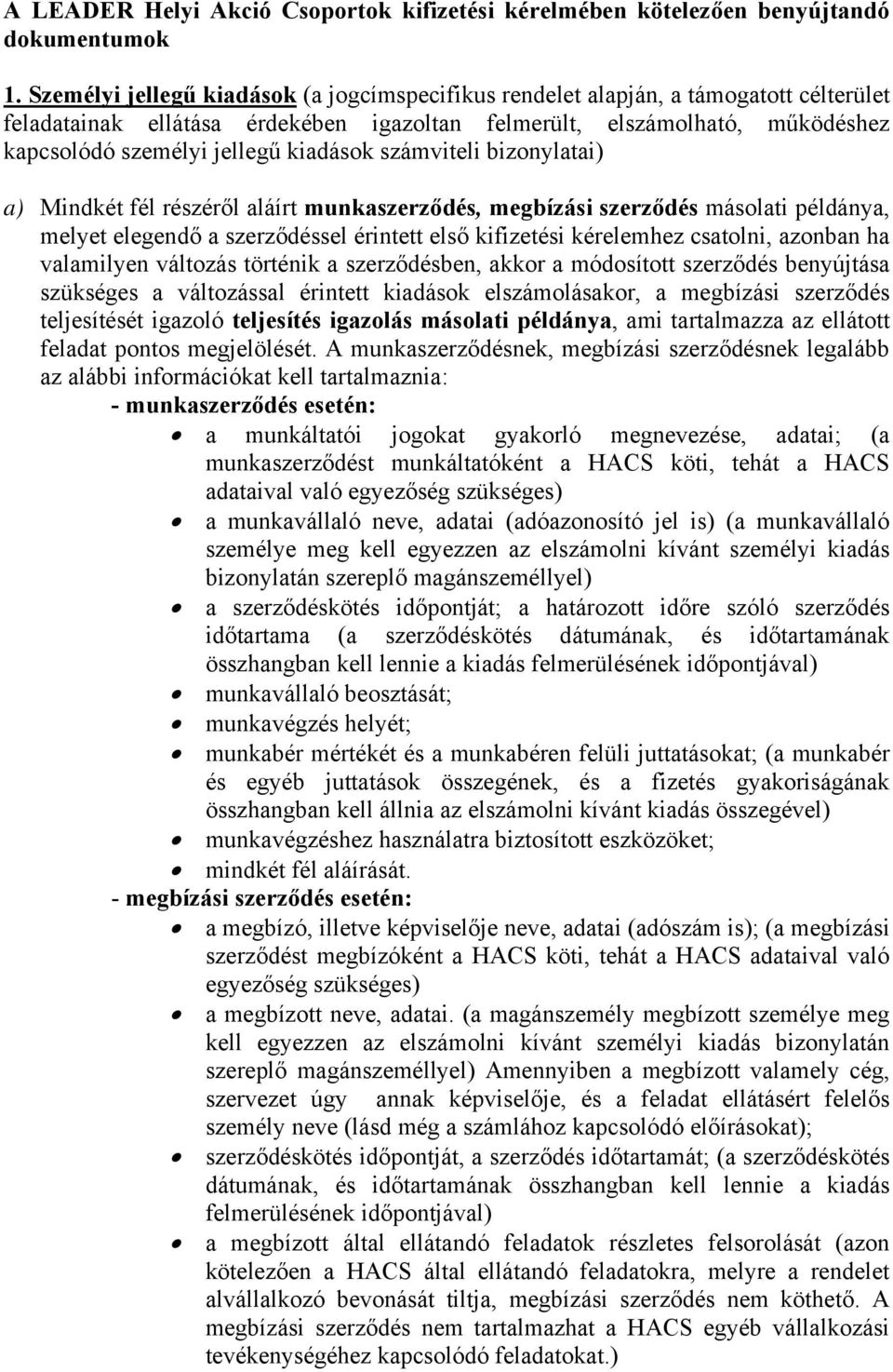 kiadások számviteli bizonylatai) a) Mindkét fél részéről aláírt munkaszerződés, megbízási szerződés másolati példánya, melyet elegendő a szerződéssel érintett első kifizetési kérelemhez csatolni,