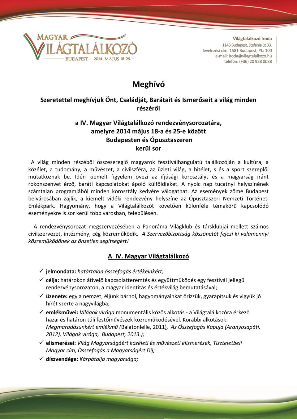 a kultúra, a közélet, a tudomány, a művészet, a civilszféra, az üzleti világ, a hitélet, s és a sport szereplői mutatkoznak be.